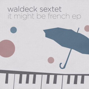 Waldeck Sextet it might be french ep cover Front1 1 1 RGB